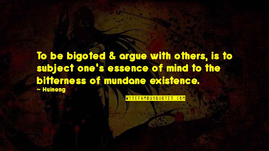 Success In Mlm Quotes By Huineng: To be bigoted & argue with others, is