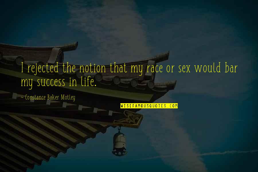 Success In My Life Quotes By Constance Baker Motley: I rejected the notion that my race or