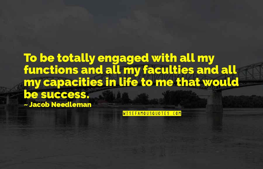 Success In My Life Quotes By Jacob Needleman: To be totally engaged with all my functions