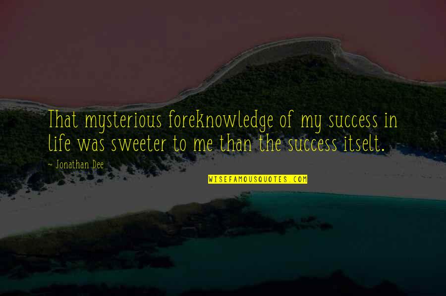 Success In My Life Quotes By Jonathan Dee: That mysterious foreknowledge of my success in life