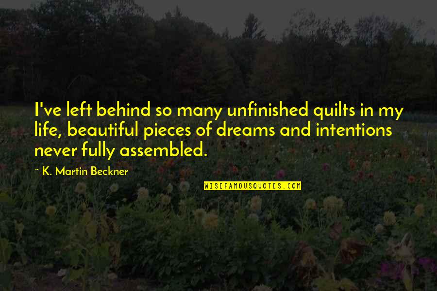 Success In My Life Quotes By K. Martin Beckner: I've left behind so many unfinished quilts in