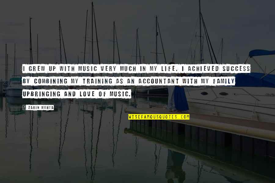 Success In My Life Quotes By Zarin Mehta: I grew up with music very much in