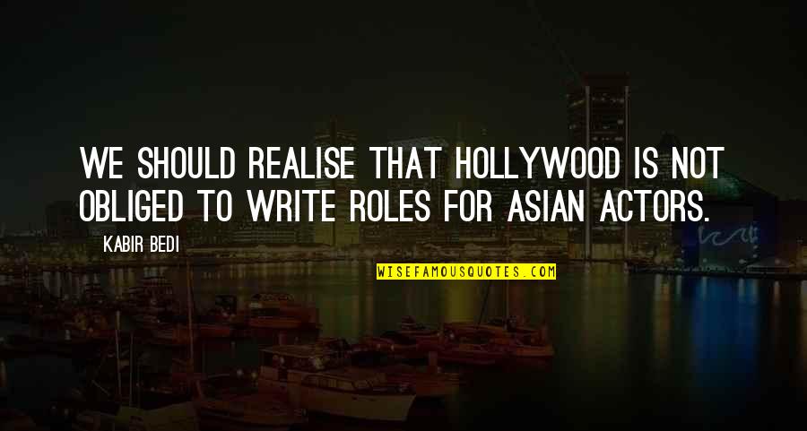 Success In Numbers Quote Quotes By Kabir Bedi: We should realise that Hollywood is not obliged
