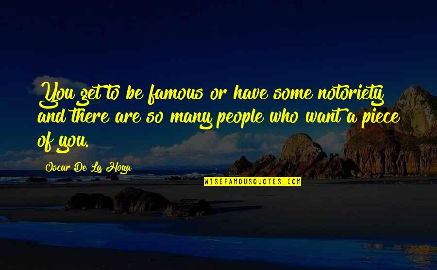 Success In Outliers Quotes By Oscar De La Hoya: You get to be famous or have some Success In Outliers Quotes By Oscar De La Hoya: You get to be famous or have some