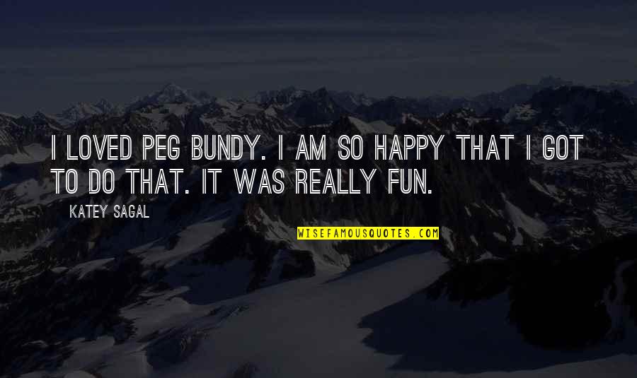 Success In Real Life Quotes By Katey Sagal: I loved Peg Bundy. I am so happy