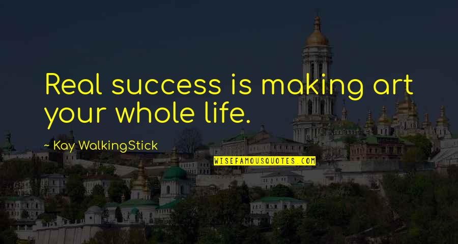 Success In Real Life Quotes By Kay WalkingStick: Real success is making art your whole life.