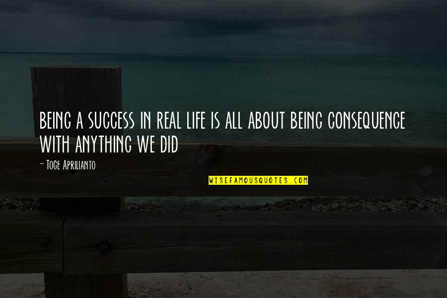 Success In Real Life Quotes By Toge Aprilianto: being a success in real life is all