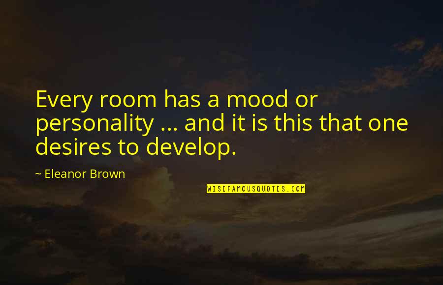 Success In School Quotes By Eleanor Brown: Every room has a mood or personality ... Success In School Quotes By Eleanor Brown: Every room has a mood or personality ...