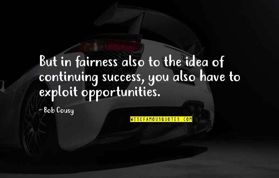 Success In Sports Quotes By Bob Cousy: But in fairness also to the idea of Success In Sports Quotes By Bob Cousy: But in fairness also to the idea of