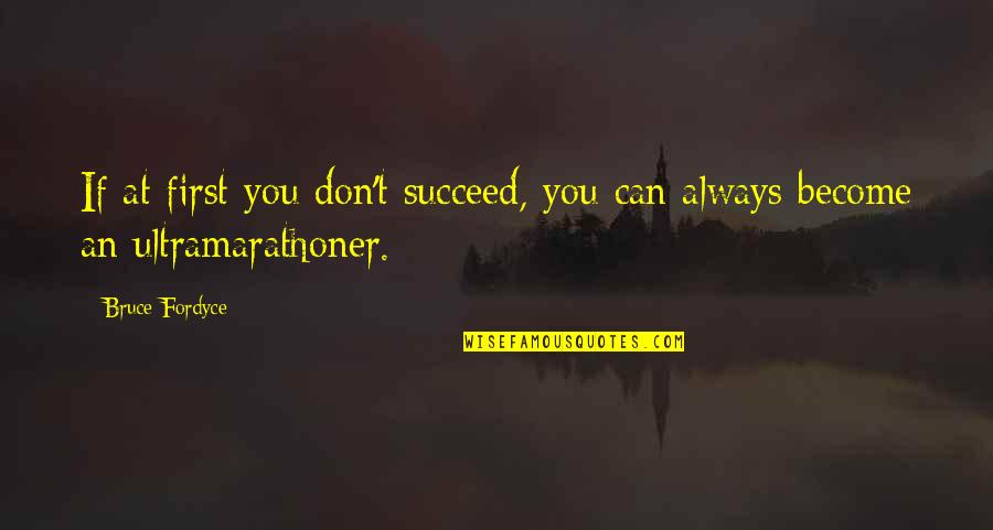 Success In Sports Quotes By Bruce Fordyce: If at first you don't succeed, you can