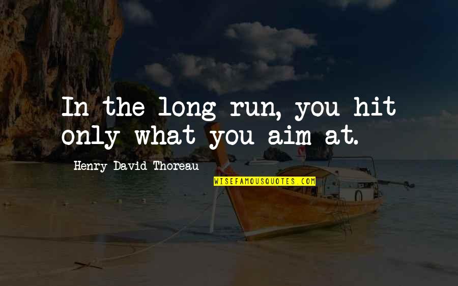 Success In Sports Quotes By Henry David Thoreau: In the long run, you hit only what