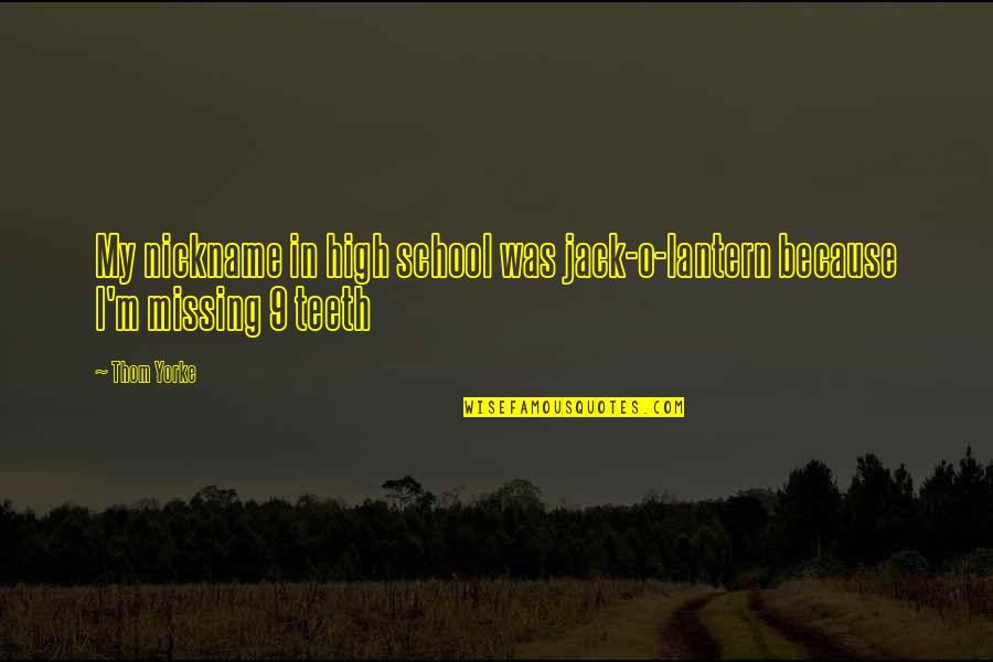Success In Tamil Quotes By Thom Yorke: My nickname in high school was jack-o-lantern because