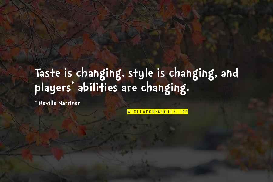 Success In The Gym Quotes By Neville Marriner: Taste is changing, style is changing, and players'