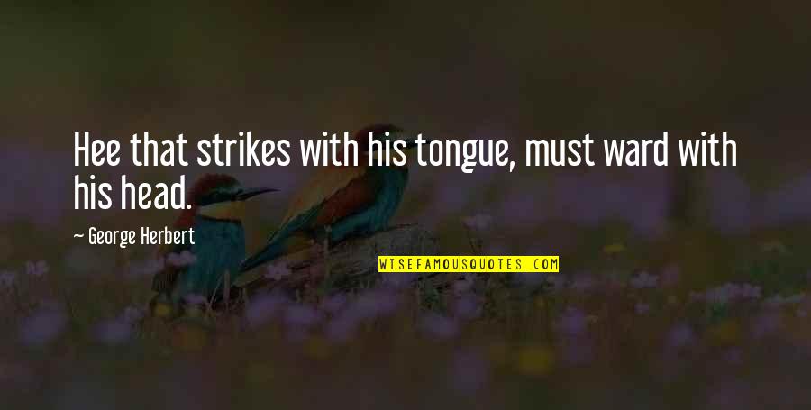 Success In The Quran Quotes By George Herbert: Hee that strikes with his tongue, must ward