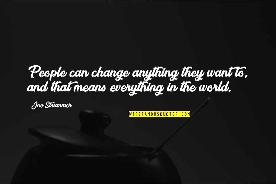 Success In The World Quotes By Joe Strummer: People can change anything they want to, and