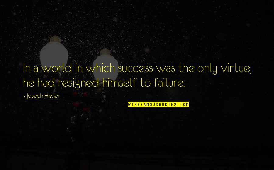 Success In The World Quotes By Joseph Heller: In a world in which success was the