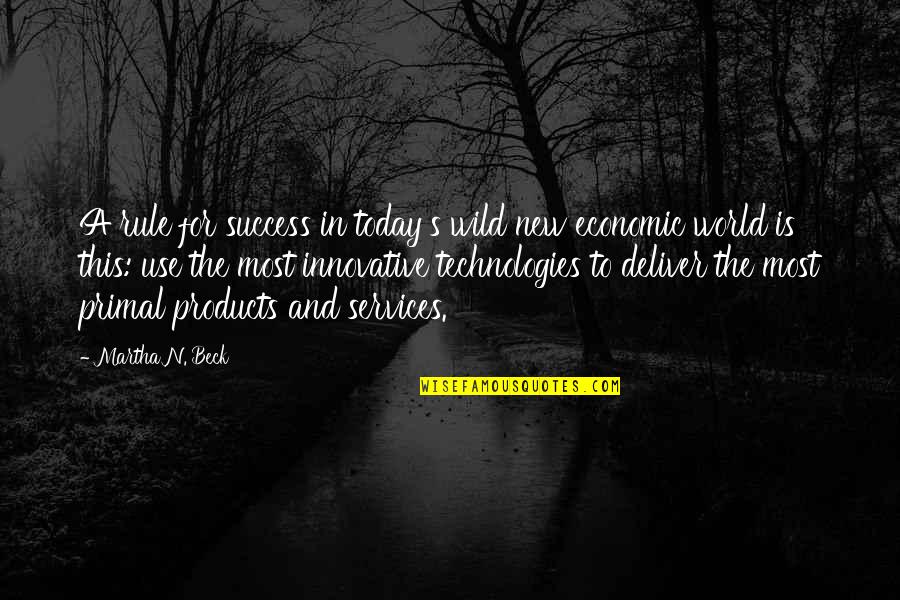 Success In The World Quotes By Martha N. Beck: A rule for success in today's wild new