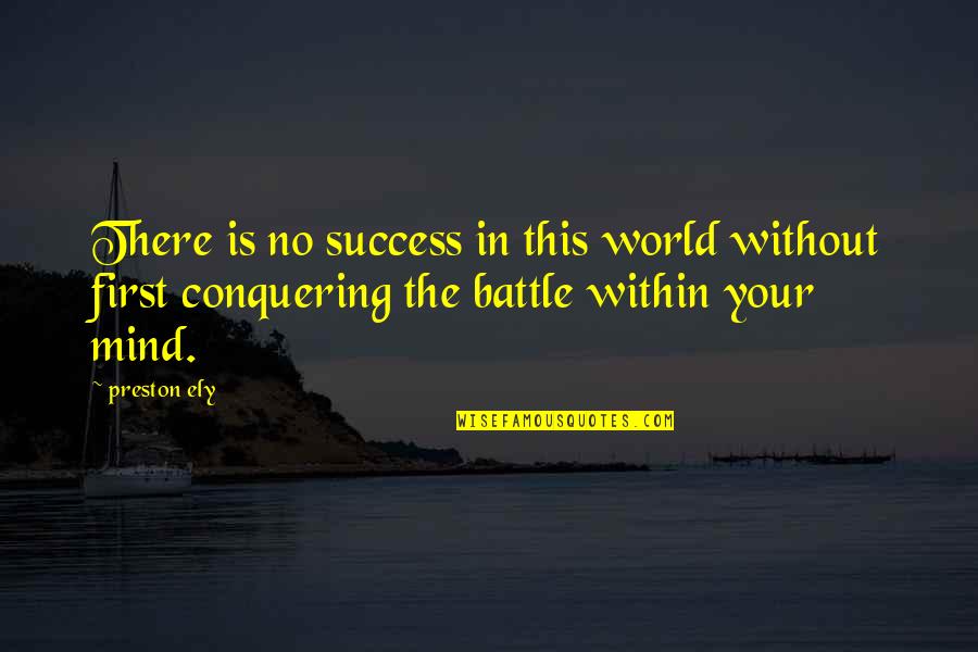 Success In The World Quotes By Preston Ely: There is no success in this world without