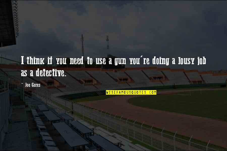 Success In Tough Times Quotes By Joe Gores: I think if you need to use a
