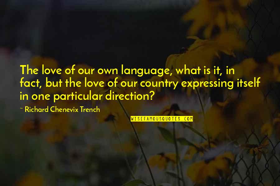 Success In Tough Times Quotes By Richard Chenevix Trench: The love of our own language, what is Success In Tough Times Quotes By Richard Chenevix Trench: The love of our own language, what is