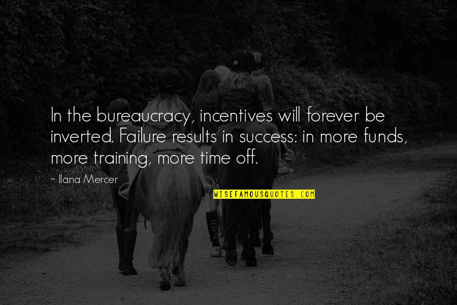 Success In Training Quotes By Ilana Mercer: In the bureaucracy, incentives will forever be inverted.