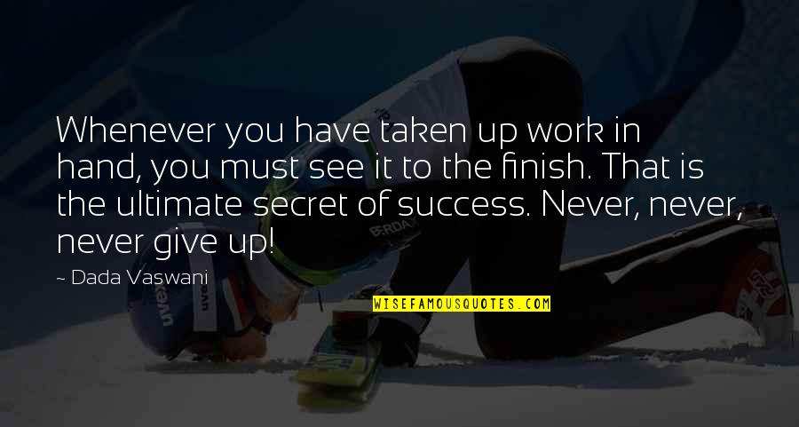 Success In Work Quotes By Dada Vaswani: Whenever you have taken up work in hand,