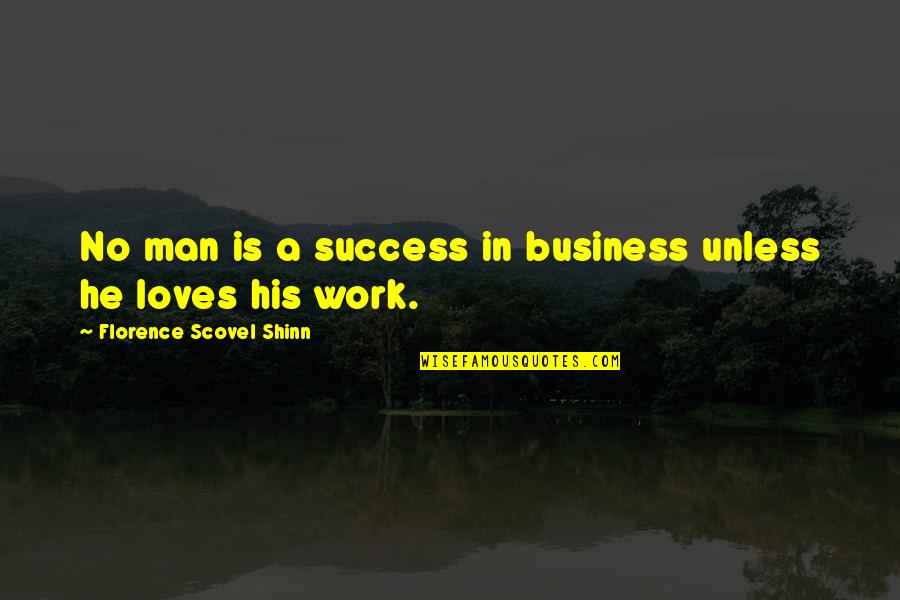 Success In Work Quotes By Florence Scovel Shinn: No man is a success in business unless