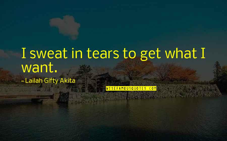 Success In Work Quotes By Lailah Gifty Akita: I sweat in tears to get what I