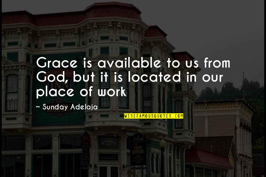 Success In Work Quotes By Sunday Adelaja: Grace is available to us from God, but