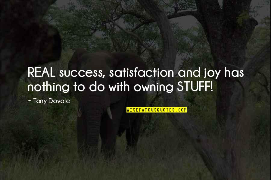 Success In Workplace Quotes By Tony Dovale: REAL success, satisfaction and joy has nothing to