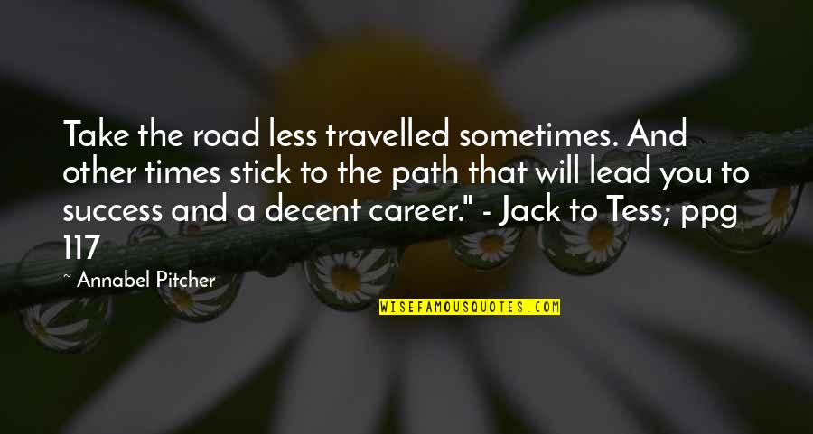 Success In Your Career Quotes By Annabel Pitcher: Take the road less travelled sometimes. And other