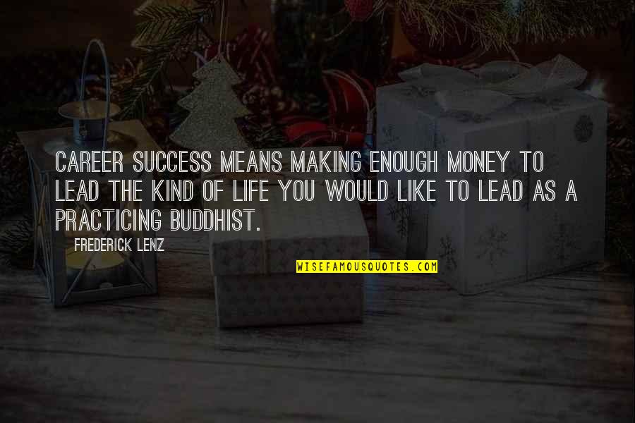 Success In Your Career Quotes By Frederick Lenz: Career success means making enough money to lead