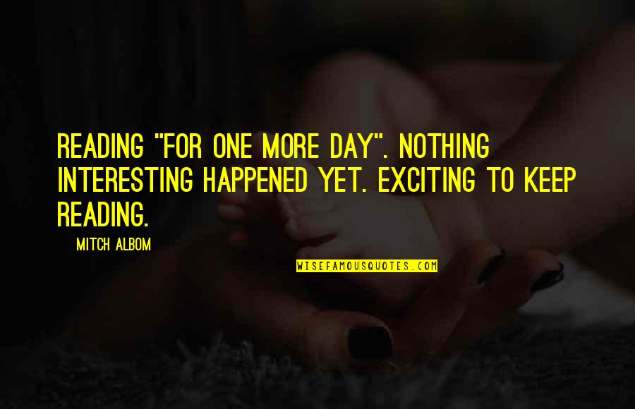 Success In Your Exams Quotes By Mitch Albom: Reading "For One More Day". Nothing interesting happened