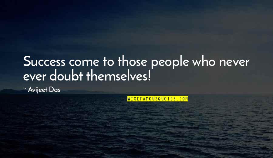 Success Inspiring Quotes By Avijeet Das: Success come to those people who never ever