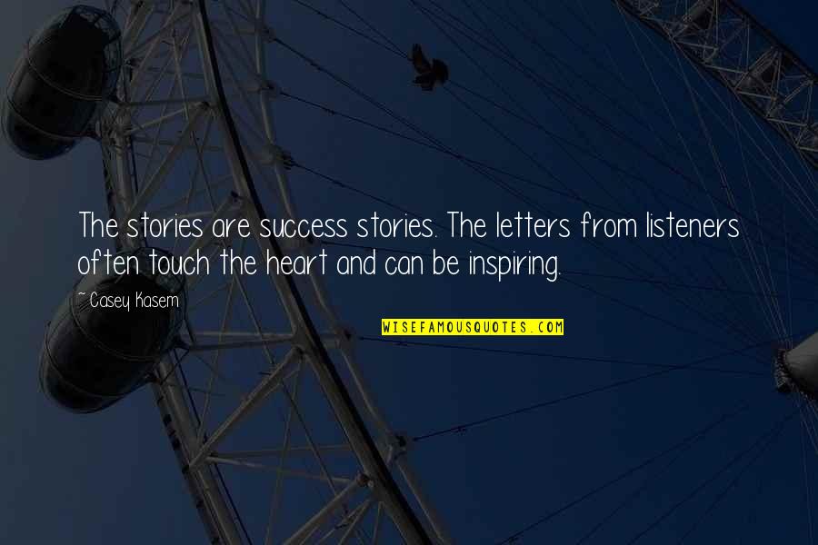 Success Inspiring Quotes By Casey Kasem: The stories are success stories. The letters from Success Inspiring Quotes By Casey Kasem: The stories are success stories. The letters from