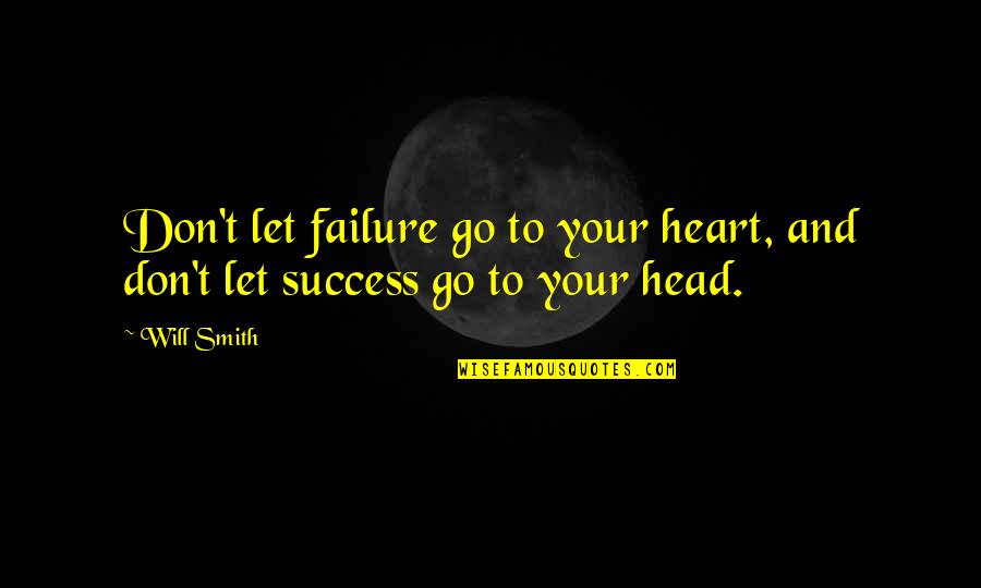 Success Inspiring Quotes By Will Smith: Don't let failure go to your heart, and