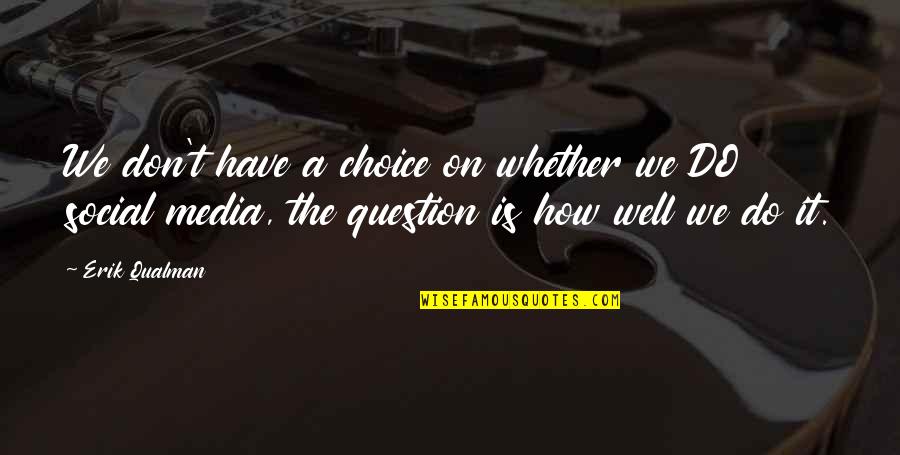 Success Is A Choice Quotes By Erik Qualman: We don't have a choice on whether we Success Is A Choice Quotes By Erik Qualman: We don't have a choice on whether we