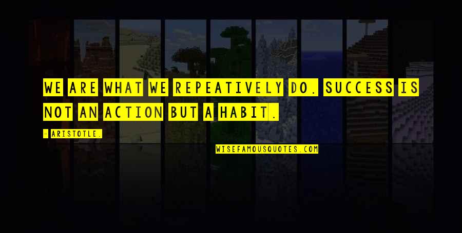 Success Is A Habit Quotes By Aristotle.: We are what we repeatively do. Success is