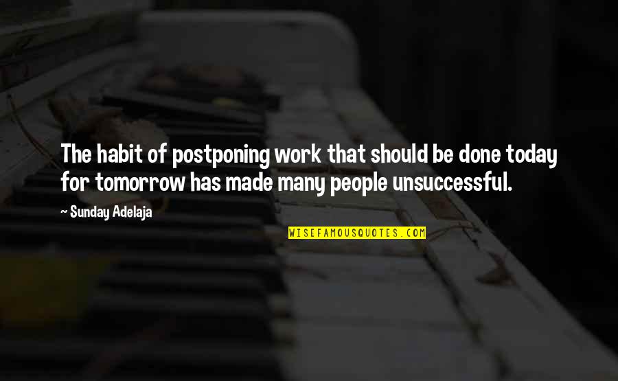Success Is A Habit Quotes By Sunday Adelaja: The habit of postponing work that should be