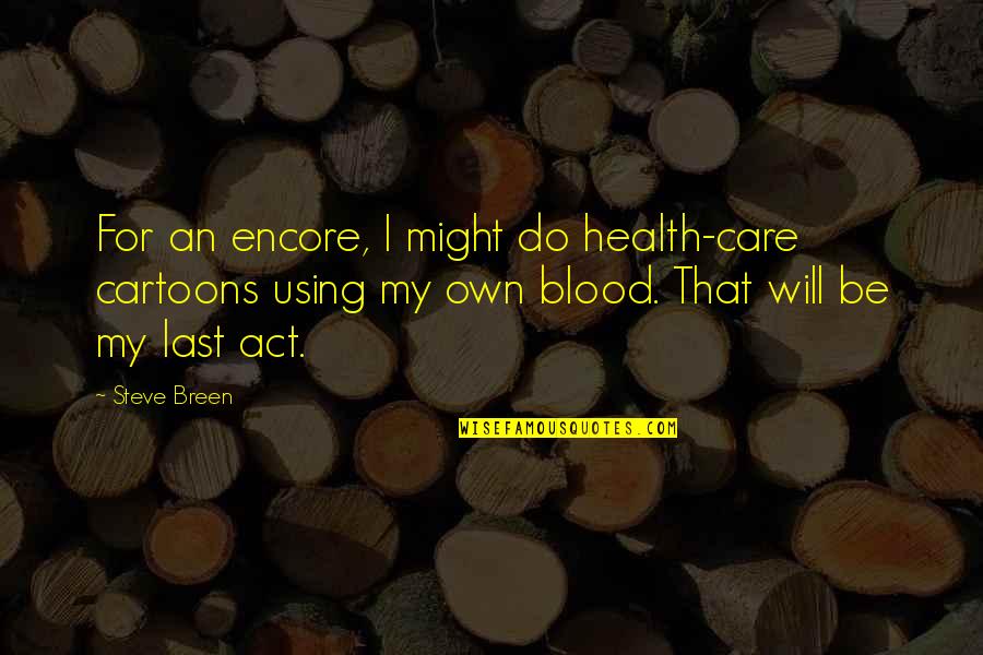 Success Is A Series Of Small Wins Quotes By Steve Breen: For an encore, I might do health-care cartoons Success Is A Series Of Small Wins Quotes By Steve Breen: For an encore, I might do health-care cartoons