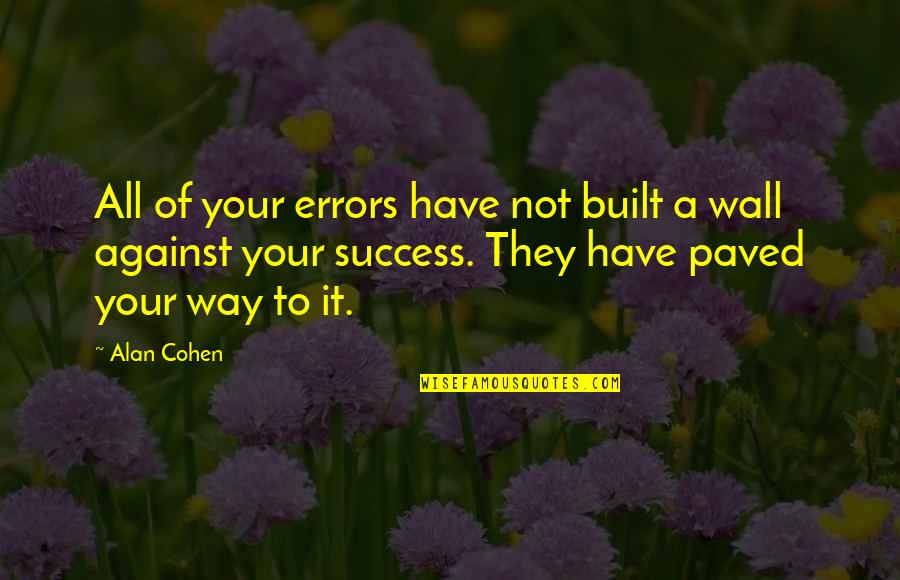 Success Is Built On Quotes By Alan Cohen: All of your errors have not built a