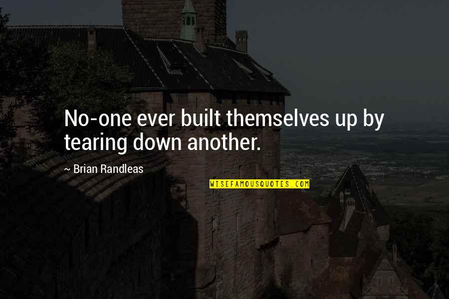 Success Is Built On Quotes By Brian Randleas: No-one ever built themselves up by tearing down