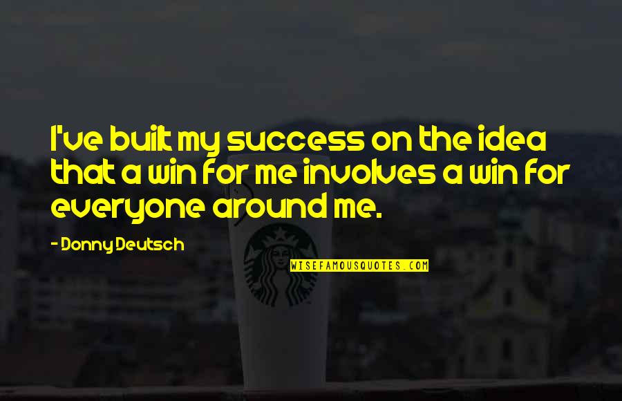 Success Is Built On Quotes By Donny Deutsch: I've built my success on the idea that