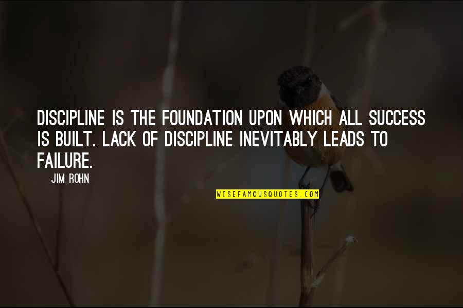Success Is Built On Quotes By Jim Rohn: Discipline is the foundation upon which all success