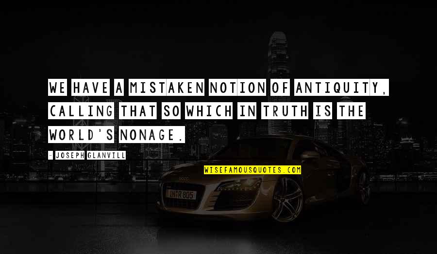 Success Is Built On Quotes By Joseph Glanvill: We have a mistaken notion of antiquity, calling Success Is Built On Quotes By Joseph Glanvill: We have a mistaken notion of antiquity, calling