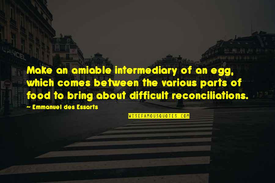 Success Is Different For Everyone Quotes By Emmanuel Des Essarts: Make an amiable intermediary of an egg, which