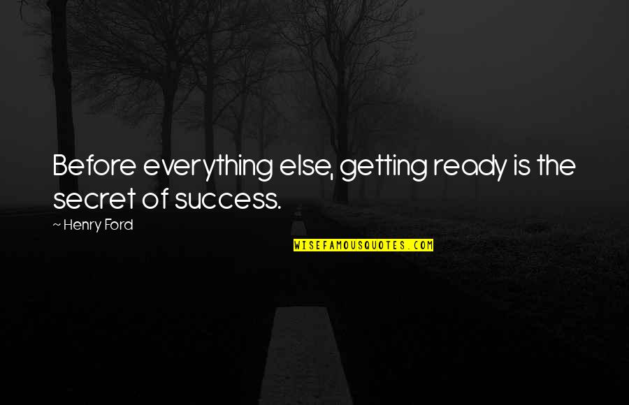 Success Is Everything Quotes By Henry Ford: Before everything else, getting ready is the secret
