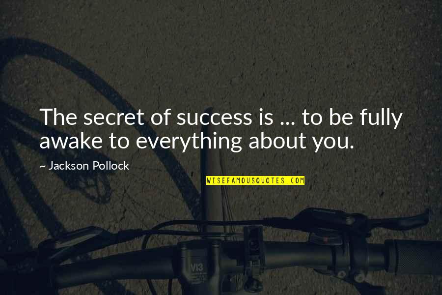 Success Is Everything Quotes By Jackson Pollock: The secret of success is ... to be