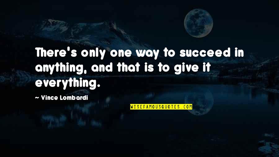 Success Is Everything Quotes By Vince Lombardi: There's only one way to succeed in anything,