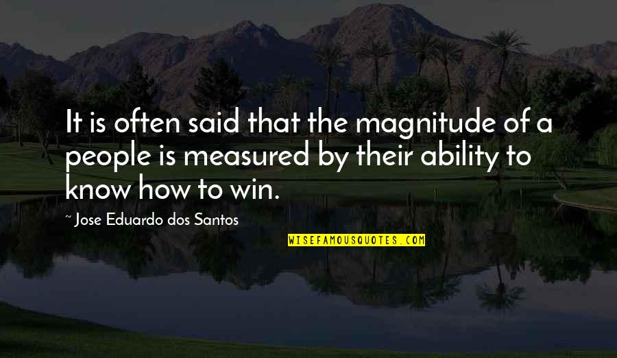 Success Is Fleeting Quotes By Jose Eduardo Dos Santos: It is often said that the magnitude of Success Is Fleeting Quotes By Jose Eduardo Dos Santos: It is often said that the magnitude of